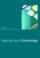 Arguing About Knowledge di Duncan Pritchard edito da Taylor & Francis Ltd