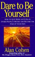Dare To Be Yourself di Alan Cohen edito da Random House USA Inc