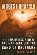 Biggest Brother: The Life of Major Dick Winters, the Man Who Led the Band of Brothers di Larry Alexander edito da NEW AMER LIB