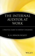 The Internal Auditor at Work: A Practical Guide to Everyday Challenges di Pickett edito da WILEY