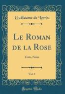 Le Roman de la Rose, Vol. 2: Texte, Notes (Classic Reprint) di Guillaume De Lorris edito da Forgotten Books