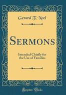 Sermons: Intended Chiefly for the Use of Families (Classic Reprint) di Gerard T. Noel edito da Forgotten Books