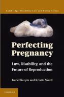 Perfecting Pregnancy di Isabel Karpin, Kristin Savell edito da Cambridge University Press