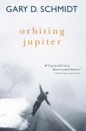 Orbiting Jupiter di Gary D. Schmidt edito da HOUGHTON MIFFLIN