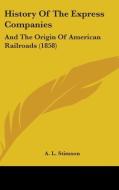 History Of The Express Companies: And The Origin Of American Railroads (1858) di A. L. Stimson edito da Kessinger Publishing, Llc
