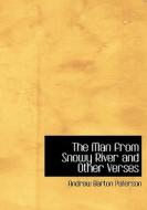 The Man From Snowy River And Other Verses di Andrew Barton Paterson edito da Bibliolife