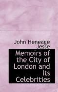 Memoirs Of The City Of London And Its Celebrities di John Heneage Jesse edito da Bibliolife