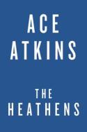 The Heathens di Ace Atkins edito da Bantam Doubleday Dell Publishing Group Inc