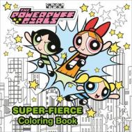 The Powerpuff Girls Super-Fierce Coloring Book (the Powerpuff Girls) di Random House edito da Random House Publishing Group