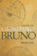 Essays on Giordano Bruno di Hilary Gatti edito da Princeton University Press