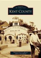 Kent County di Patricia Joan O. Horsey, R. Jerry Keiser edito da ARCADIA PUB (SC)