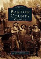 Bartow County, Georgia di Michele Rodgers, History Center Bartow, Bartow History Center edito da ARCADIA PUB (SC)