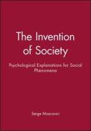 The Invention of Society di Serge Moscovici edito da Polity Press