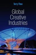 Global Creative Industries di Terry Flew edito da Polity Press