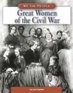 Great Women of the Civil War di Lucia Raatma edito da We the People