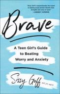 Brave: A Teen Girl's Guide to Beating Worry and Anxiety di Sissy Goff edito da BETHANY HOUSE PUBL
