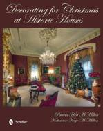 Decorating for Christmas at Historic Houses di Patricia McMillan edito da Schiffer Publishing Ltd