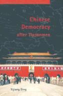 Chinese Democracy after Tiananmen di Yijiang Ding edito da UBC Press