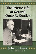 Lavoie, J:  The Private Life of General Omar N. Bradley di Jeffrey D. Lavoie edito da McFarland