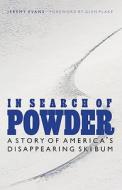 In Search of Powder: A Story of America's Disappearing Ski Bum di Jeremy Evans edito da UNIV OF NEBRASKA PR