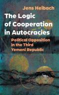 The Logic Of Cooperation In Autocracies di Jens Heibach edito da Syracuse University Press