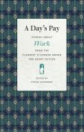 A Day's Pay: Stories about Work from the Flannery O'Connor Award for Short Fiction edito da UNIV OF GEORGIA PR