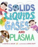 Solids, Liquids, Gases, and Plasma di David A. Adler edito da HOLIDAY HOUSE INC