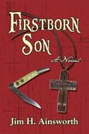 Firstborn Son di Jim H. Ainsworth edito da Season of Harvest
