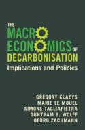 The Macroeconomics Of Decarbonisation di Gregory Claeys, Marie Le Mouel, Simone Tagliapietra, Guntram B. Wolff edito da Cambridge University Press