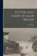 Letters and Diary of Alan Seeger di Alan Seeger edito da LEGARE STREET PR