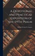 A Devotional and Practical Exposition of the 119Th Psalm di William George St Sargent edito da LEGARE STREET PR