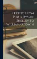 Letters From Percy Bysshe Shelley to William Godwin di Anonymous edito da LEGARE STREET PR