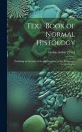 Text-Book of Normal Histology: Including an Account of the Development of the Tissues and of the Organs di George Arthur Piersol edito da LEGARE STREET PR