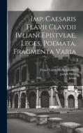 Imp. Caesaris Flavii Clavdii Ivliani epistvlae, leges, poemata, fragmenta varia di Franz Valery Marie Cumont, Joseph Bidez, Julian edito da LEGARE STREET PR