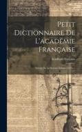 Petit Dictionnaire De L'académie Française di Académie Française edito da LEGARE STREET PR