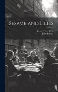 Sesame and Lilies di James Weber Linn, John Ruskin edito da LEGARE STREET PR