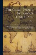 The Great Events by Famous Historians: A Comprehensive and Readable Account of the World's History, Emphasizing the More Important Events, and Present di Charles Francis Horne edito da LEGARE STREET PR