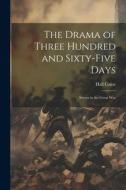 The Drama of Three Hundred and Sixty-five Days: Scenes in the Great War di Hall Caine edito da LEGARE STREET PR
