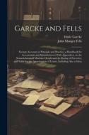 Garcke and Fells: Factory Accounts in Principle and Practice; a Handbook for Accountants and Manufacturers With Appendices on the Nomenc di Emile Garcke, John Manger Fells edito da LEGARE STREET PR