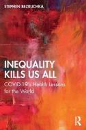 Inequality Kills Us All di Stephen Bezruchka edito da Taylor & Francis Ltd