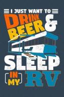 I Just Want to Drink Beer & Sleep in My RV: Road Trip Journal and Camping Notebook di Don Pakito edito da INDEPENDENTLY PUBLISHED