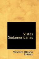 Vistas Sudamericanas di Vicente Blasco Ibanez edito da Bibliolife