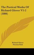 The Poetical Works of Richard Glover V1-2 (1806) di Richard Glover edito da Kessinger Publishing