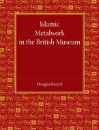 Islamic Metalwork in the British Museum edito da Cambridge University Press