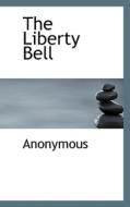 The Liberty Bell di Anonymous edito da Bibliolife
