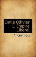Emile Ollivier L' Empire Liberal di Anonymous edito da Bibliolife