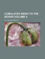 Cumulated Index to the Books Volume 4 di H. W. Wilson Company edito da Rarebooksclub.com
