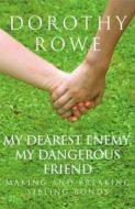 My Dearest Enemy, My Dangerous Friend di Dorothy Rowe edito da Taylor & Francis Ltd