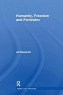 Humanity, Freedom and Feminism di Jill Marshall edito da Taylor & Francis Ltd