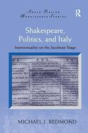 Shakespeare, Politics, and Italy di Michael J. Redmond edito da Taylor & Francis Ltd